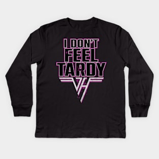 I don't Feel Tardy Quote Kids Long Sleeve T-Shirt